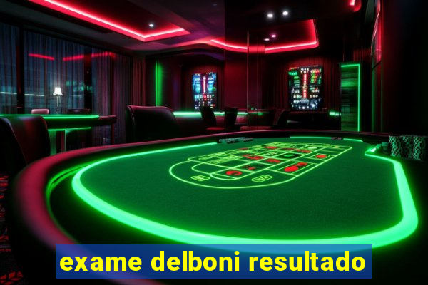 exame delboni resultado